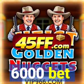 6000 bet